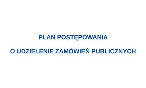 Zdjęcie do  Plan postępowania o udzielenie Zam&oacute;wień Publicznych